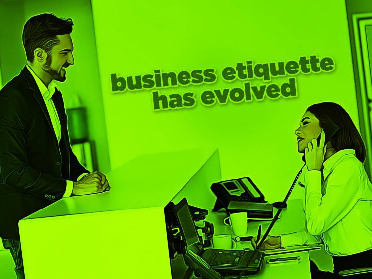 Business etiquette is changing—and you need to follow suit