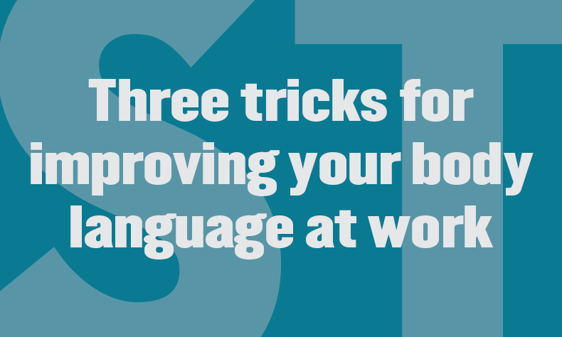 Three tricks for improving your body language at work